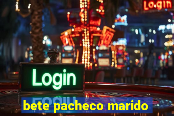 bete pacheco marido